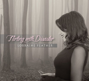 Flirting with Disaster , Lorraine Feather