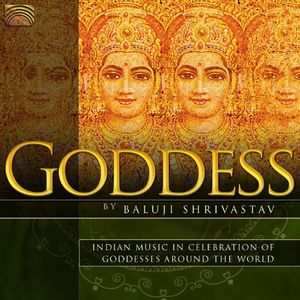 Goddess: Indian Music In Celebration Of Goddesses Around The World , Baluji Shrivastav