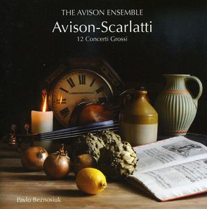 12 Concerti Grossi After Scarlatti , Avison Ensemble