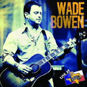 Live at Billy Bob's Texas , Wade Bowen