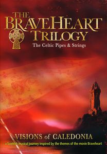 The Braveheart Trilogy: The Celtic Pipes and Strings
