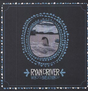 Whos Breathing? , Ryan Driver