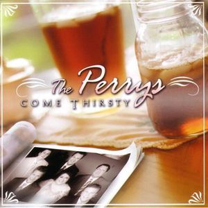 Come Thirsty , The Perrys