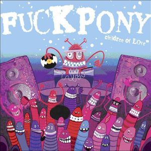 Children of Love , F***pony