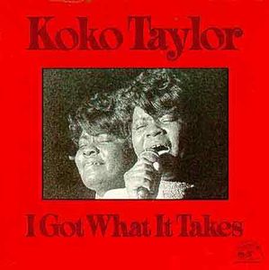 I Got What It Takes , Koko Taylor