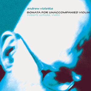 Sonata for Unaccompanied Violin , Robert Uchida