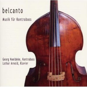 Belcanto: Music Fuer Kontrabass , Georg Noeldeke