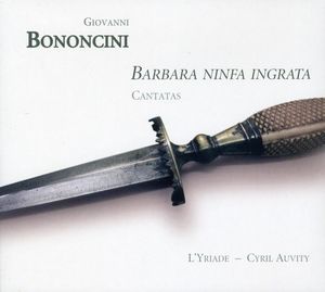 Barbara Ninfa Ingrata: Cantatas for Tenor & Ins , Cyril Auvity