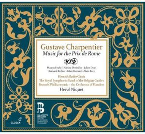 Gustave Charpentier: Music for the Prix de Rome , Herv Niquet