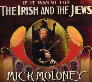 If It Wasn't For The Irish and The Jews , Mick Moloney