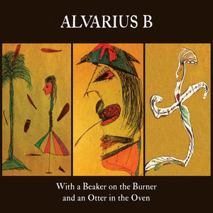 With A Beaker On The Burner & An Otter In The Oven , Alvarius B.