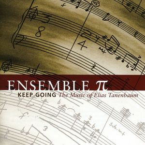 Keep Going: The Music of Elias Tanenbaum , Ensemble Pi