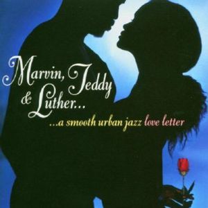 Marvin, Teddy and Luther: A Smooth Urban Jazz Loveletter , Various Artists