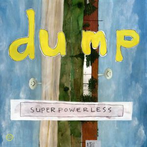 Superpowerless , Dump
