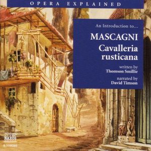Opera Explained: Cavalleria Rusticana , Thomson Smillie