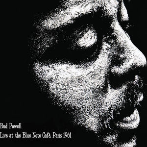 Live At The Blue Note Cafe, Paris 1961 , Bud Powell