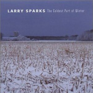 Coldest Part of Winter , Larry Sparks