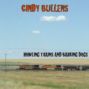 Howling Trains and Barking Dogs , Cindy Bullens