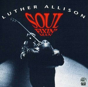 Soul Fixin Man , Luther Allison
