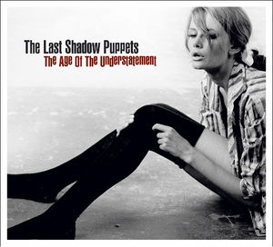 Age of the Understatement , The Last Shadow Puppets