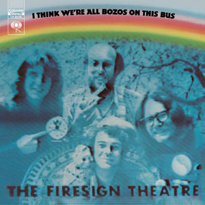 I Think We're All Bozos on This Bus , Firesign Theatre