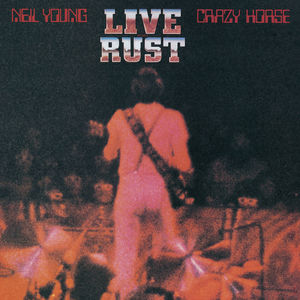 Live Rust , Neil Young & Crazy Horse