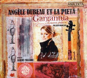 Gargantua & Other Delights , Angèle Dubeau