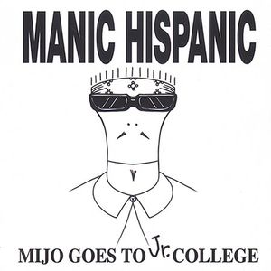 Mijo Goes to JR College , Manic Hispanic