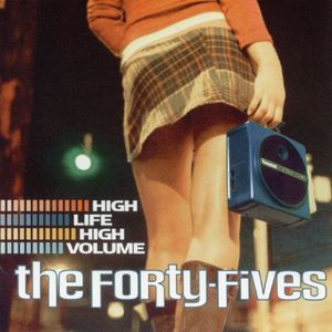 High Life High Volume , The Forty-Fives
