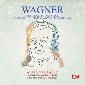 Wagner: Der fliegende Hollander (The Flying Dutchman), WWV 63:Senta's Ballad , Wagner