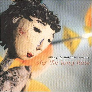 Why The Long Face , Suzzy & Maggie Roche