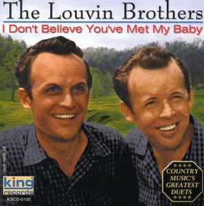 I Don't Believe You've Met My Baby , The Louvin Brothers