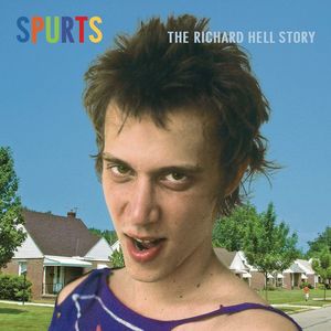 Spurts: The Richard Hell Story , Richard Hell