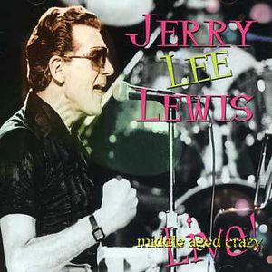 Middle Aged Crazy , Jerry Lee Lewis