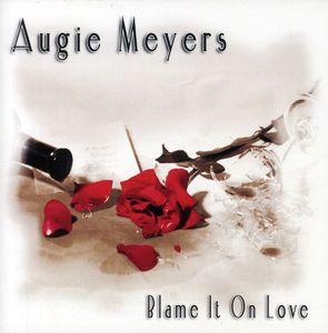 Blame It on Love , Augie Meyers