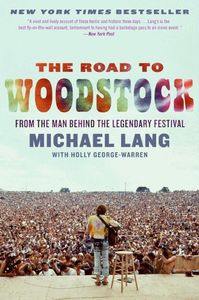 The Road to Woodstock: From the Man Behind the Legendary Festival , Michael Lang