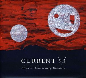 Aleph at Hallucinatory Mountain , Current 93