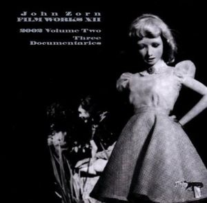 Filmworks, Vol. XII: Three Documentaries , John Zorn