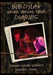 Bob Dylan: Never Ending Tour Diaries: Drummer Winston Watson’s Incredible Journey , Bob Dylan