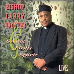 Live , Bishop Larry Trotter & Sweet Holy Spirit