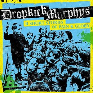 11 Short Stories of Pain & Glory , Dropkick Murphys