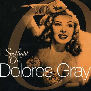 Spotlight on Dolores Gray , Dolores Gray