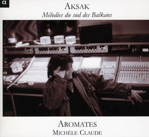 Aksak: Melodies from the Southern Balkans , Michèle Claude