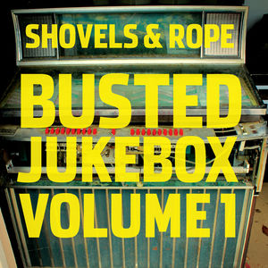 Busted Jukebox: Volume 1 , Shovels & Rope