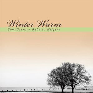 Tom Grant & Rebecca Kilgore - Winter Warm , Tom Grant & Rebecca Kilgore