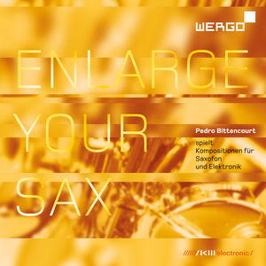 Enlarge Your Sax - Compositions for Saxophone & , Pedro Bittencourt