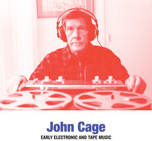 Early Electronic and Tape Music , John Cage