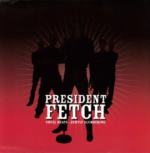 Cruel Beats Gently Slumbering , President Fetch