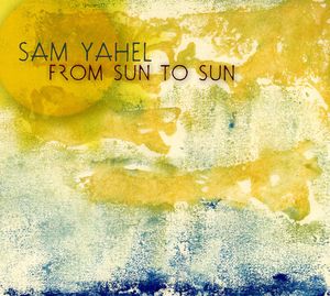 From Sun to Sun , Sam Yahel