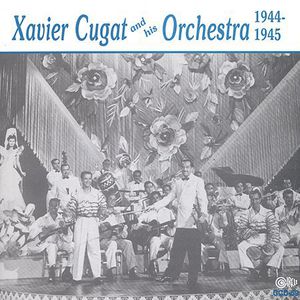 Xavier Cugat & His Orchestra 1944-1945